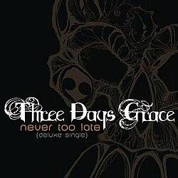 Never Too Late by Three Days Grace